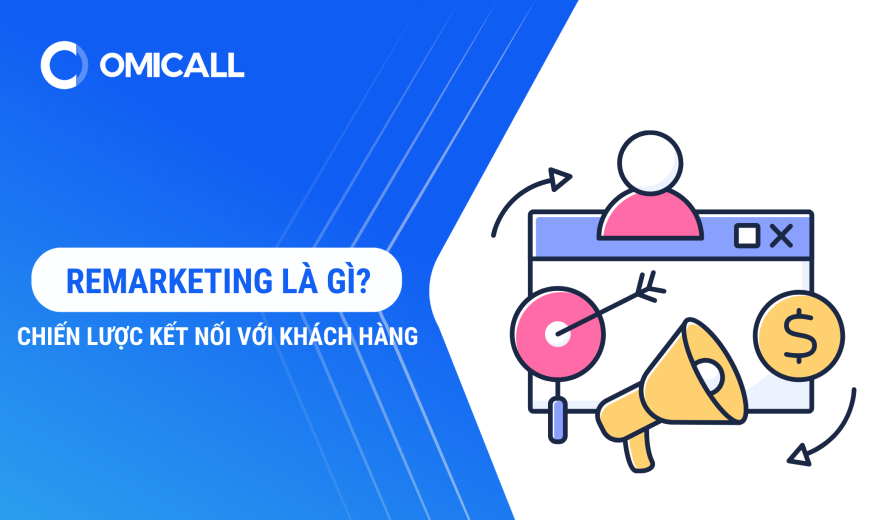 Remarketing là gì? Chiến lược kết nối mạnh mẽ với khách hàng