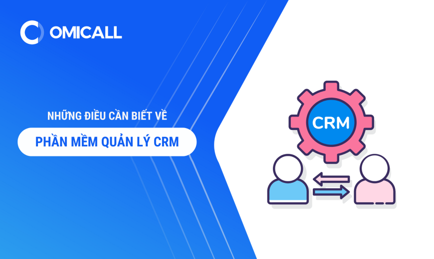 Những Điều Cần Biết Về Phần Mềm Quản Lý CRM