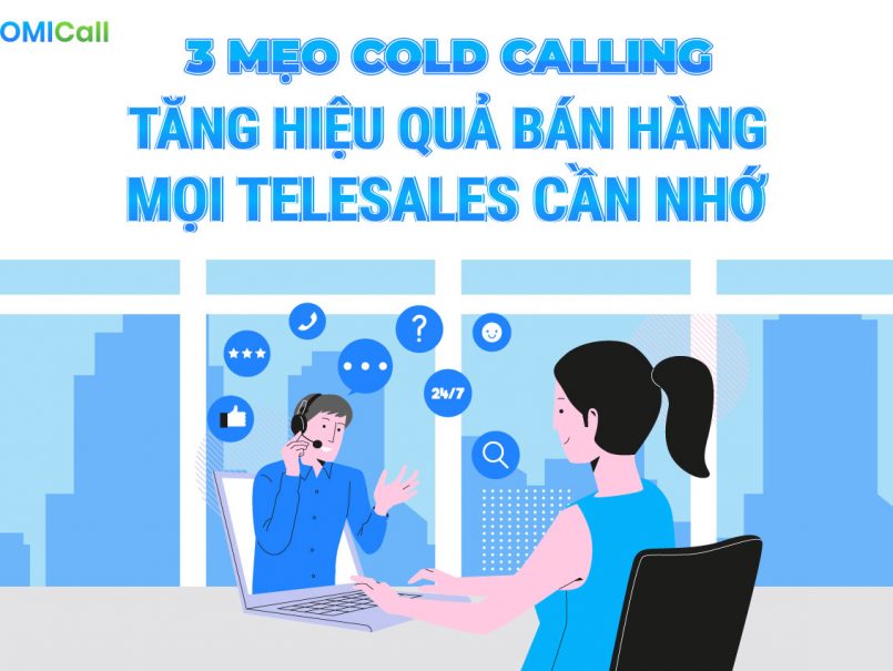 3 mẹo cold calling tăng hiệu quả bán hàng mọi telesales cần nhớ