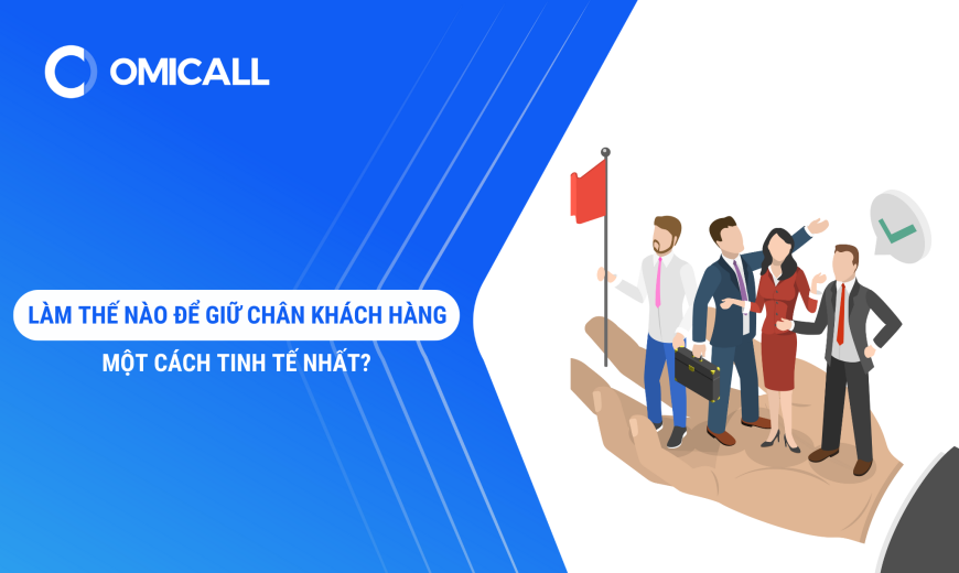 Làm Thế Nào Để Giữ Chân Khách Hàng Một Cách Tinh Tế Nhất?