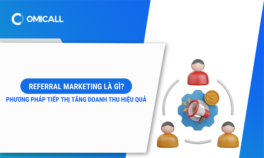 Referral Marketing là gì? Phương pháp tiếp thị giúp doanh nghiệp tăng doanh thu hiệu quả