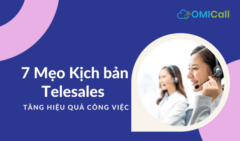 7 Mẹo kịch bản telesales tăng hiệu quả công việc