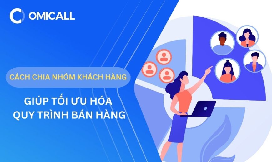 Cách chia nhóm khách hàng giúp tối ưu quy trình tư vấn bán hàng