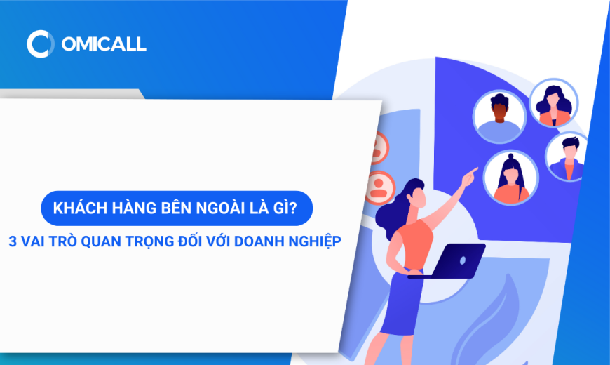 Khách hàng bên ngoài là gì? 3 Vai trò quan trọng đối với doanh nghiệp