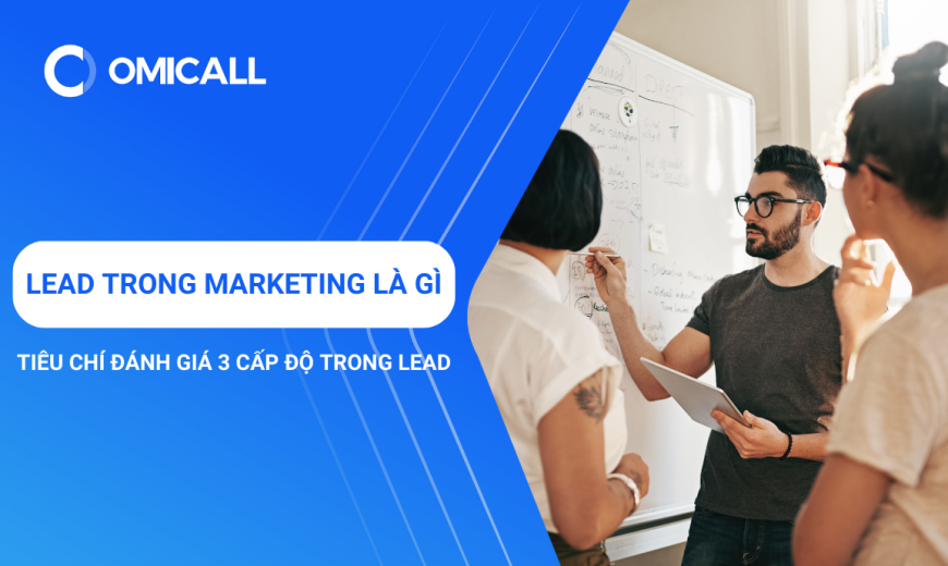 Lead trong Marketing là gì? Tiêu chí đánh giá 3 cấp độ của Lead