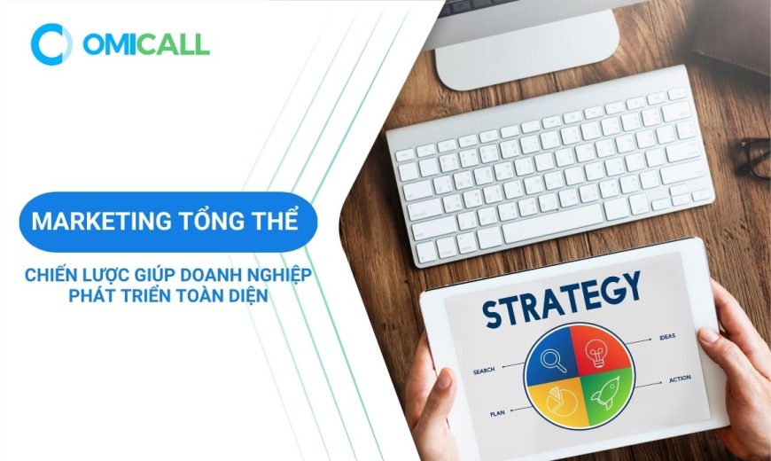 Marketing tổng thể - Chiến lược giúp doanh nghiệp phát triển toàn diện