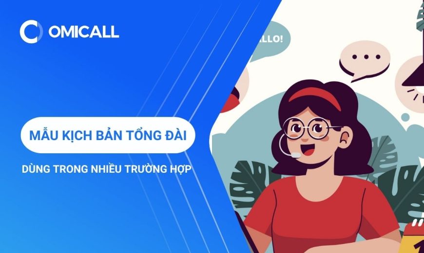 Top 3 mẫu kịch bản tổng đài CSKH dùng trong nhiều trường hợp