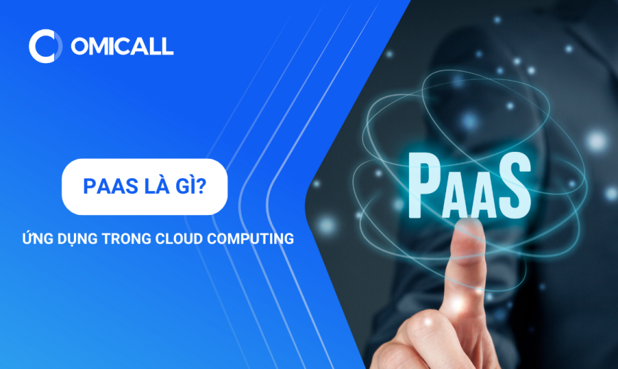 PaaS là gì? Ưu, nhược điểm và ứng dụng trong Cloud Computing