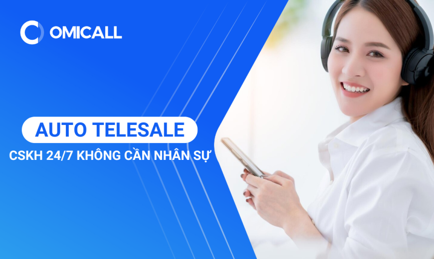 Auto Telesale - Chăm Sóc Khách Hàng 24/7 Không Cần Nhân Sự