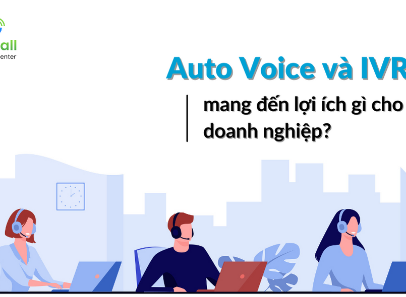 Auto Voice và IVR mang lại lợi ích gì cho doanh nghiệp?