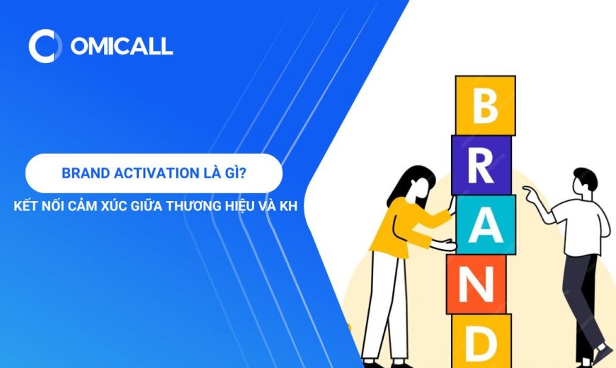 Brand Activation Là Gì? Bí Quyết Kết Nối Cảm Xúc Giữa Thương Hiệu Và KH