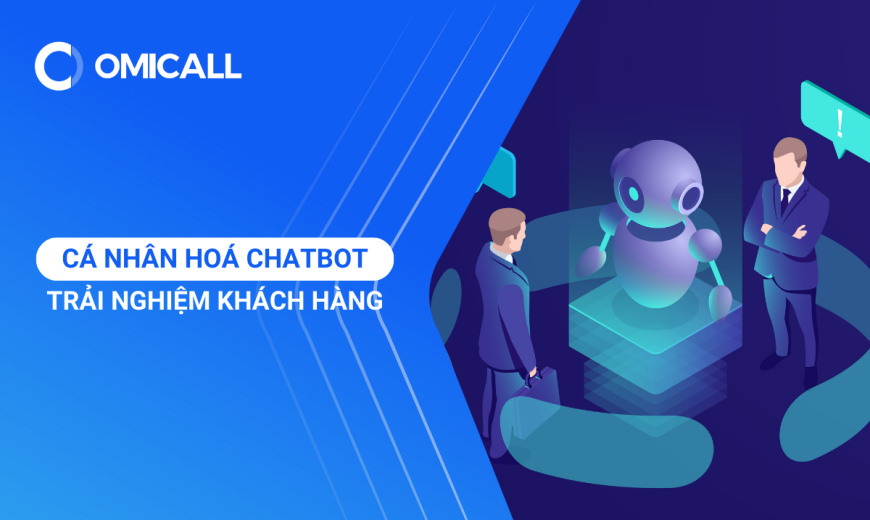 Cá nhân hoá Chatbot - Trải nghiệm khách hàng vượt trội