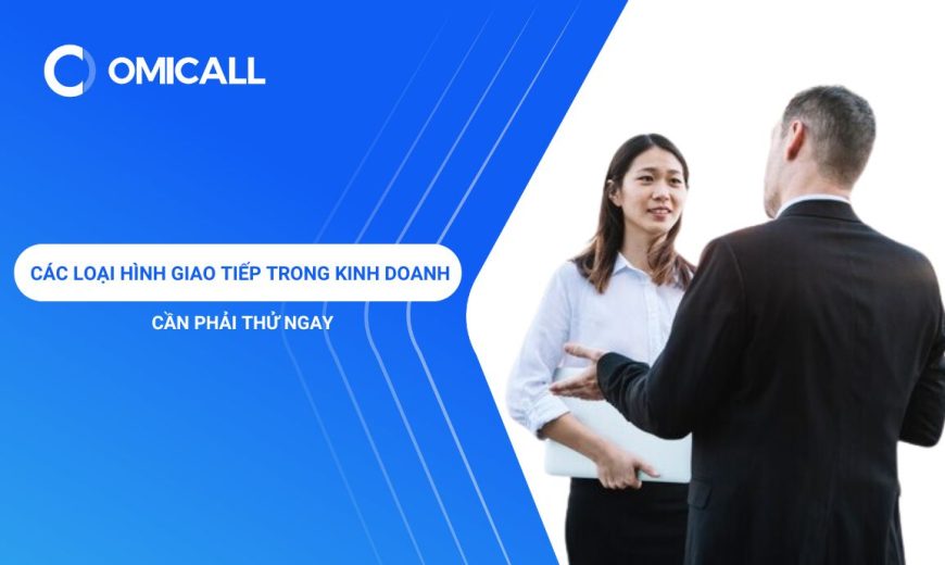 Các Loại Hình Giao Tiếp Trong Kinh Doanh Đáng Để Thử Ngay