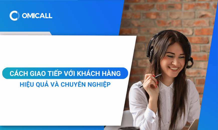 Cách giao tiếp với khách hàng hiệu quả và chuyên nghiệp