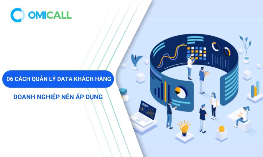 Top 06 cách quản lý data khách hàng doanh nghiệp nên áp dụng