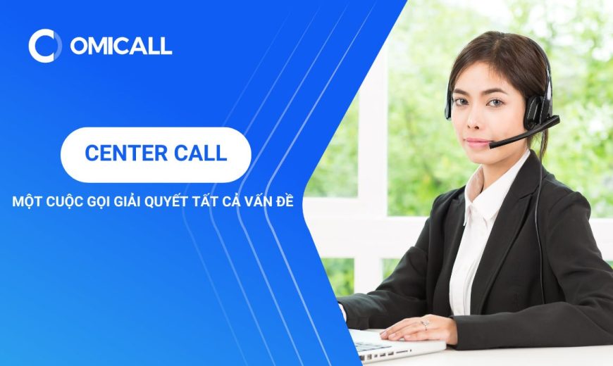 Center Call - Chỉ Một Cuộc Gọi, Giải Quyết Tất Cả Vấn Đề