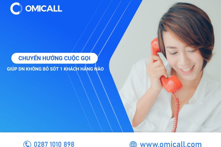 Chuyển Hướng Cuộc Gọi Giúp Doanh Nghiệp Không Bỏ Sót 1 Khách Hàng Nào