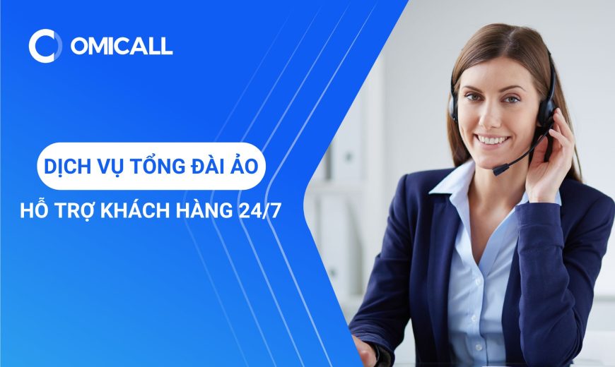 Dịch Vụ Tổng Đài Ảo - Hỗ Trợ Khách Hàng 24/7 Không Giới Hạn