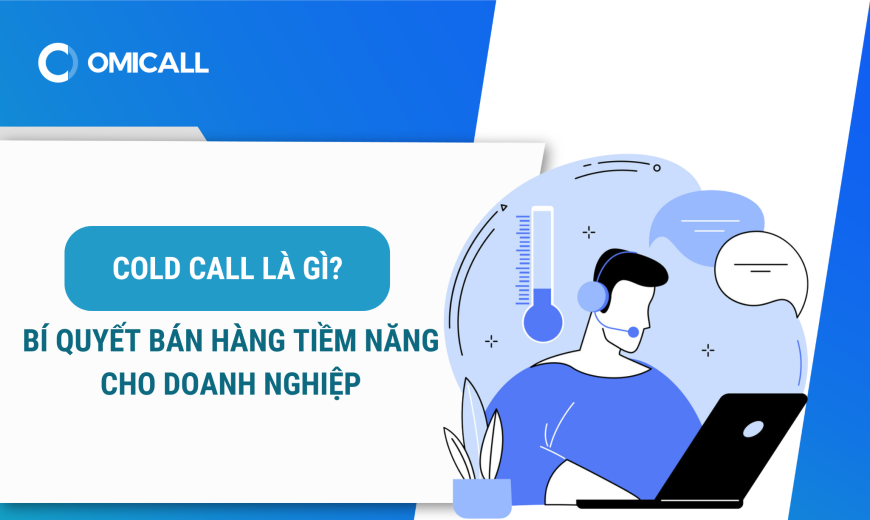 Cold Call là gì? Bí quyết bán hàng tiềm năng cho doanh nghiệp