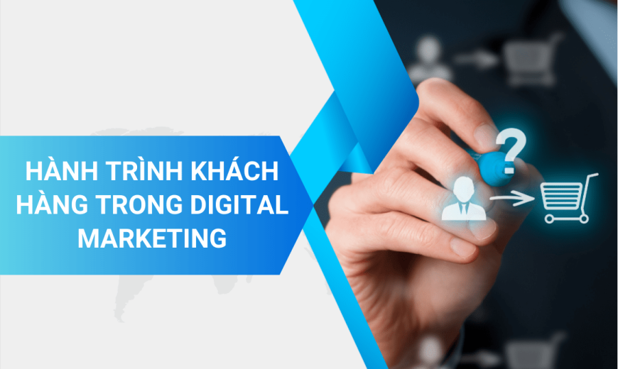 Khám phá hành trình khách hàng trong Digital Marketing