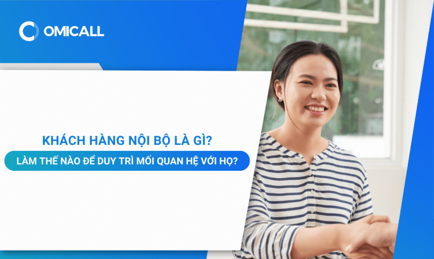 Khách hàng nội bộ là gì? Làm thế nào để duy trì mối quan hệ với họ?