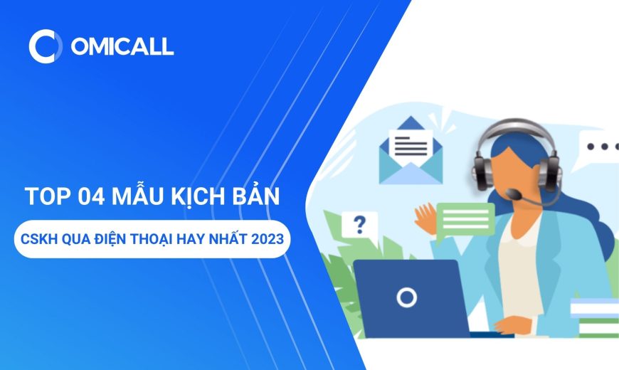 Top 04 mẫu kịch bản CSKH qua điện thoại hay nhất 2023