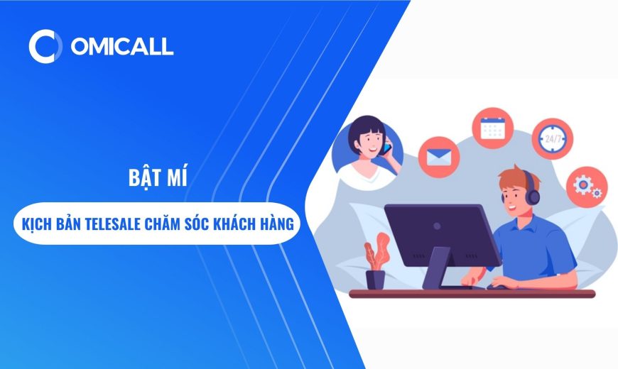 Bật mí kịch bản telesale chăm sóc khách hàng hiệu quả