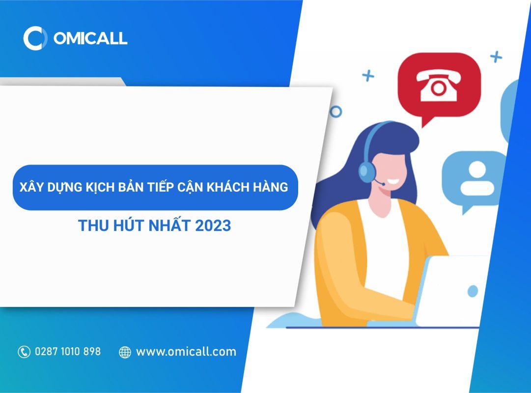 Cách xây dựng kịch bản tiếp cận khách hàng thu hút nhất 2023