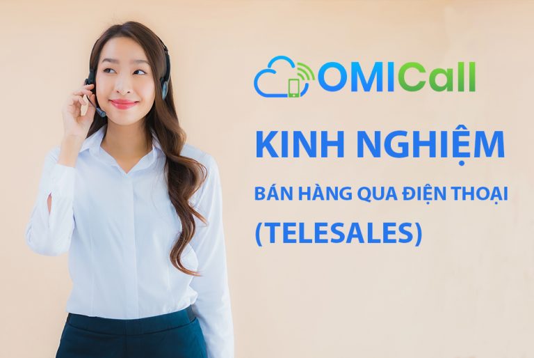 kinh nghiệm xương máu bán hàng qua điện thoại telesale
