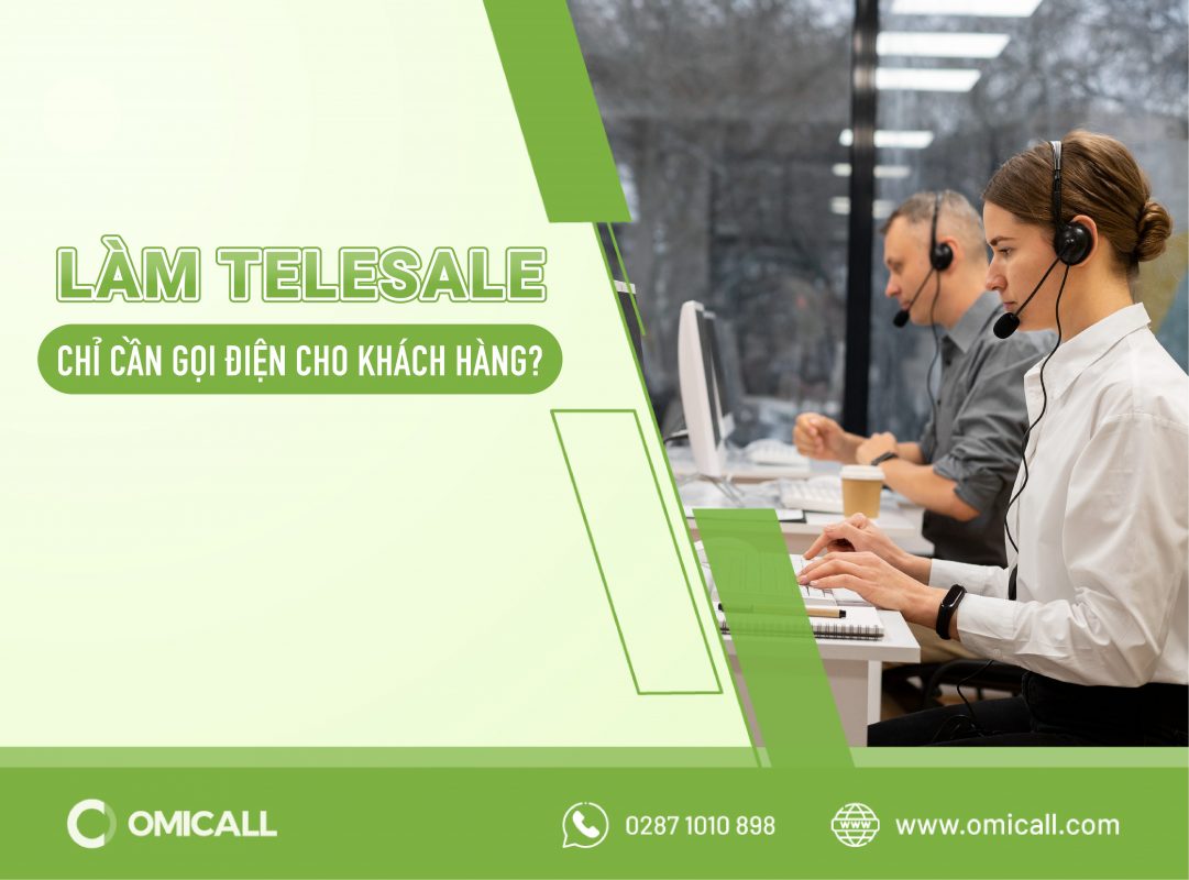 Làm Telesale có phải chỉ cần gọi điện cho khách hàng?