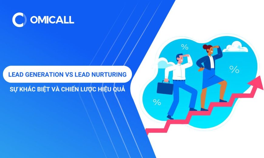 Lead Generation vs Lead Nurturing: Sự Khác Biệt và Chiến Lược Hiệu Quả