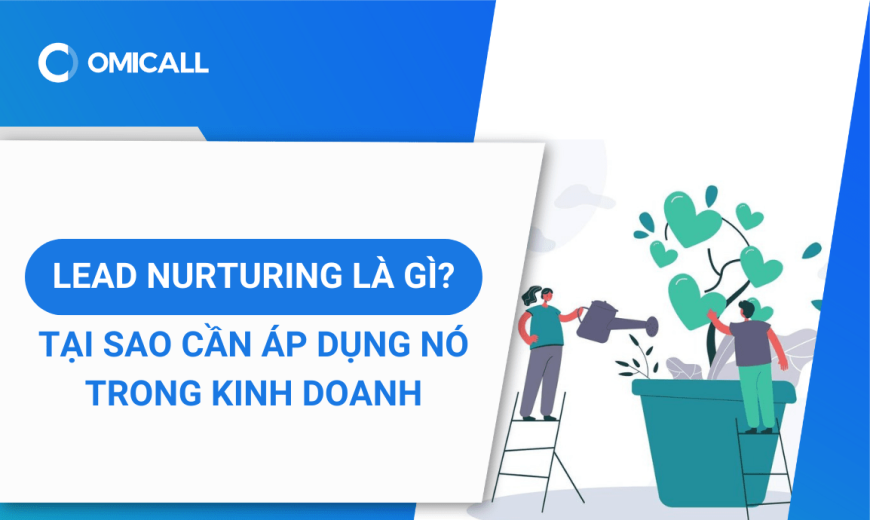 Lead Nurturing là gì? Tại sao cần áp dụng nó trong kinh doanh?