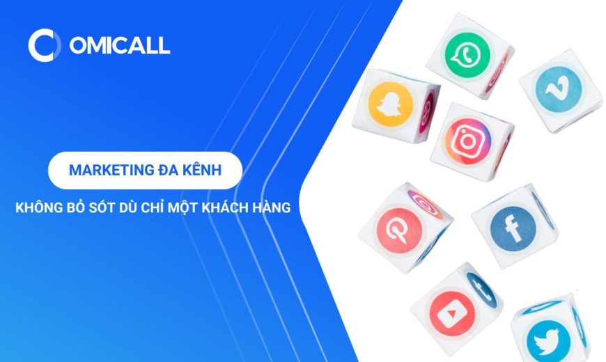 Marketing Đa Kênh - Không Bỏ Sót Dù Chỉ Một Khách Hàng