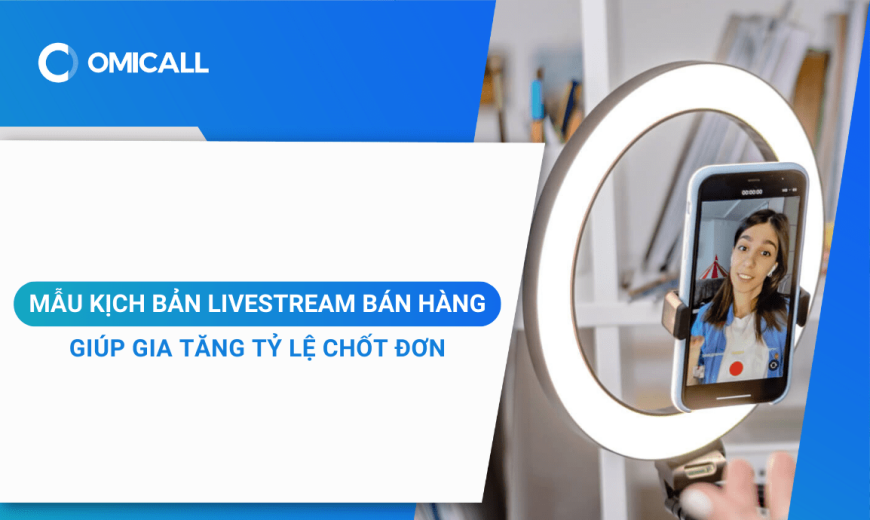 Mẫu kịch bản livestream bán hàng giúp gia tăng tỷ lệ chốt đơn