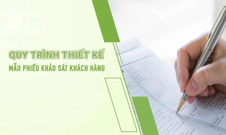 Quy trình thiết kế mẫu phiếu khảo sát ý kiến khách hàng