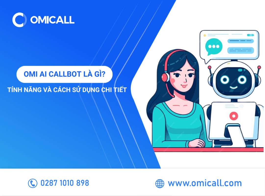 OMI AI Callbot Là Gì? Tính Năng Và Cách Sử Dụng Chi Tiết
