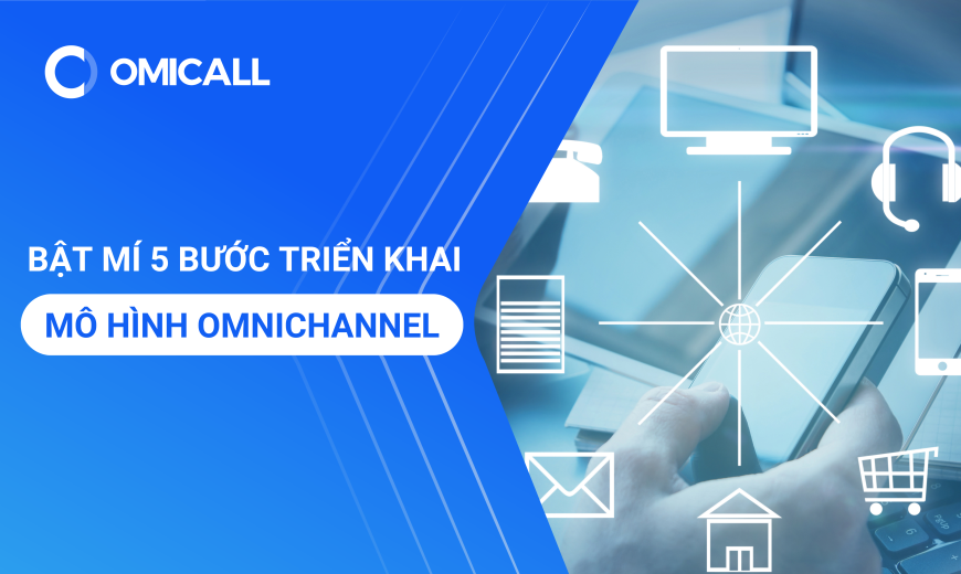 Bật Mí 5 Bước Triển Khai Mô Hình Omnichannel Hiệu Quả