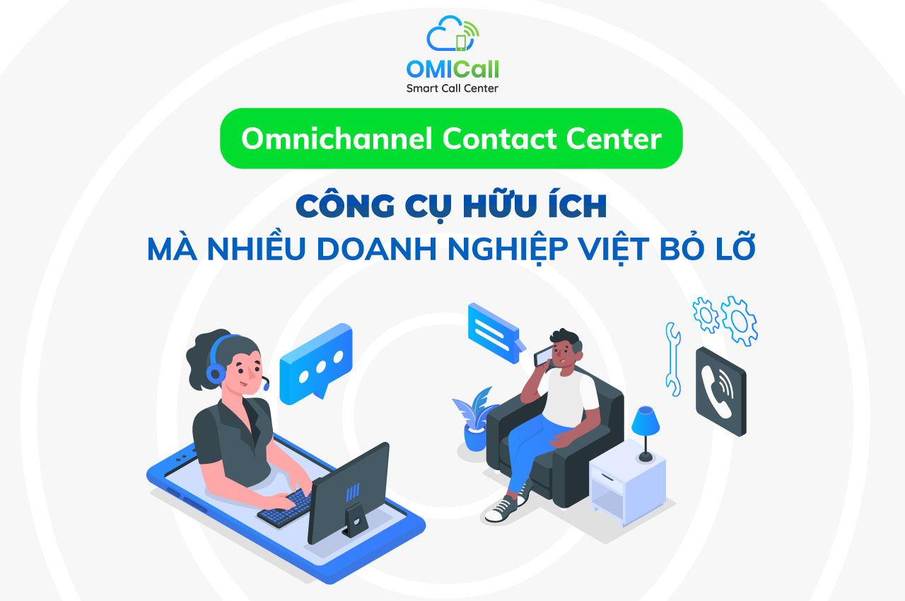 Omnichannel Contact Center: công cụ hữu ích mà nhiều doanh nghiệp Việt bỏ lỡ