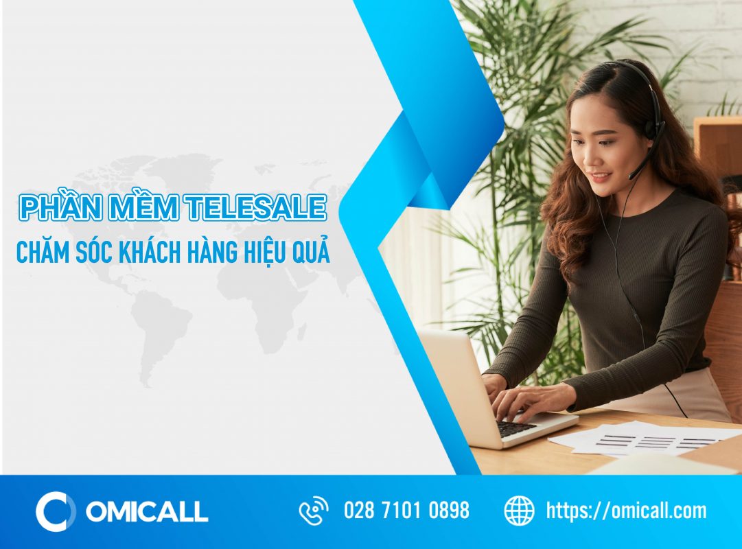 Phần mềm Telesale hỗ trợ chăm sóc khách hàng hiệu quả