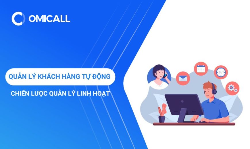 Quản lý khách hàng tự động hiệu quả: Chiến lược quản lý linh hoạt