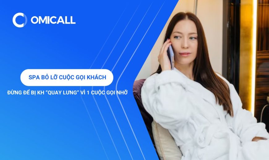 Spa Bỏ Lỡ Cuộc Gọi Khách: Đừng Để Bị KH “Quay Lưng” Vì 1 Cuộc Gọi Nhỡ