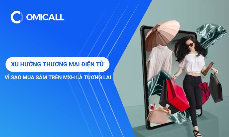 Xu Hướng Thương Mại Điện Tử: Vì Sao Mua Sắm Trên Mạng Xã Hội Là Tương Lai