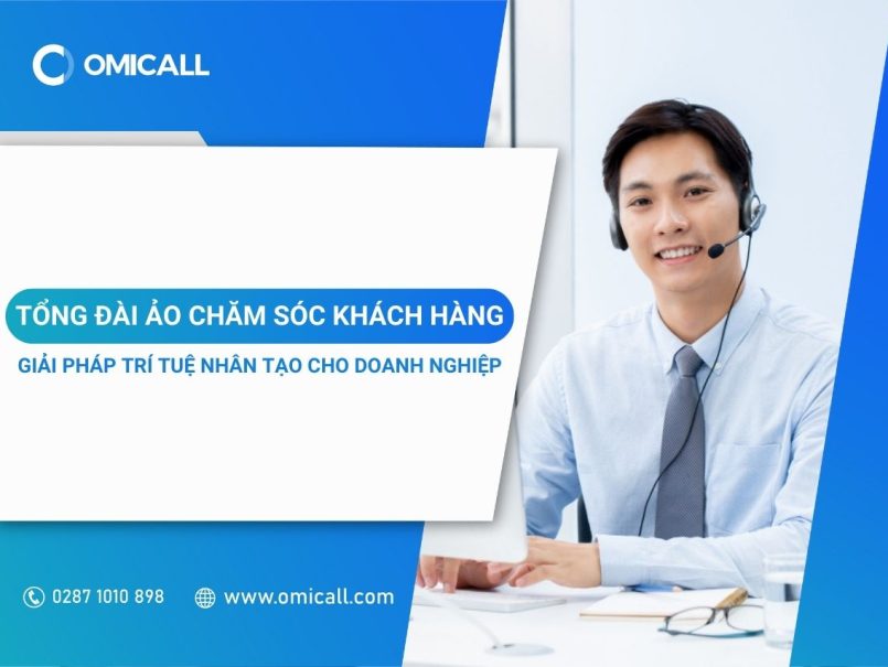 Tổng Đài Ảo Chăm Sóc Khách Hàng - Giải Pháp Ứng Dụng Trí Tuệ Nhân Tạo Cho Doanh Nghiệp