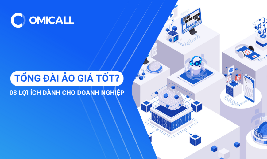 OMICall - Tổng đài ảo giá tốt phù hợp cho mọi doanh nghiệp