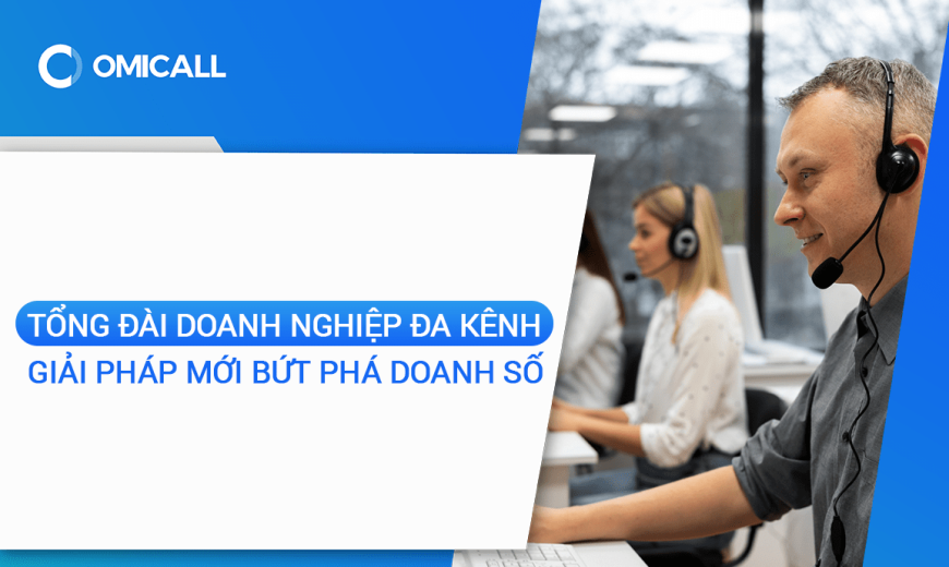 Tổng đài doanh nghiệp đa kênh là gì