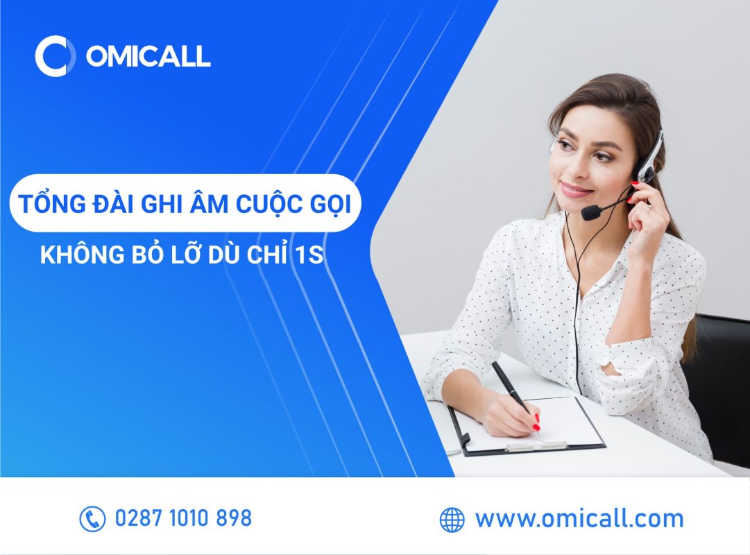 Tổng Đài Ghi m Cuộc Gọi - Không Bỏ Lỡ Dù Chỉ 1s Quan Trọng