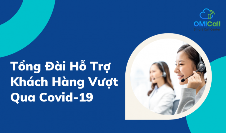 Tổng Đài Hỗ Trợ Khách Hàng Vượt Qua Covid-19