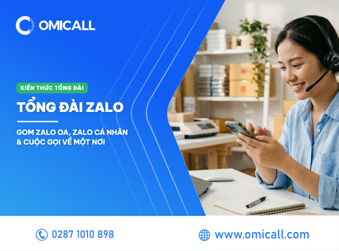 Tổng đài Zalo – Gom Zalo OA, Zalo cá nhân & cuộc gọi về một nơi