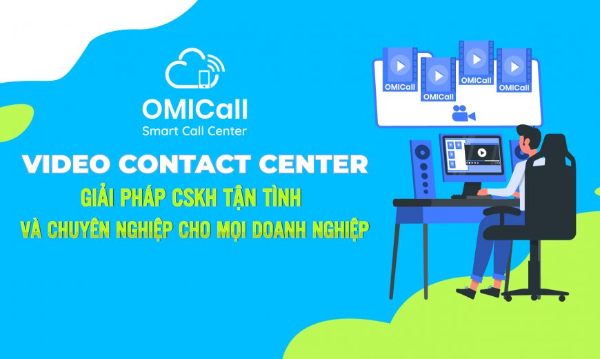 video-contact-center-giai-phap-cskh-tan-tinh-va-chuyen-nghiep